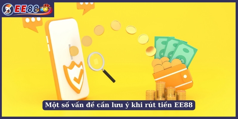 Một số vấn đề cần lưu ý khi rút tiền EE88